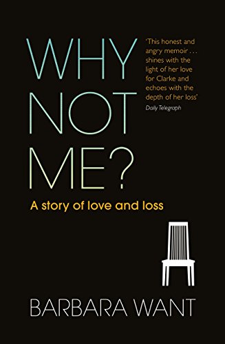 Why Not Me?: A Story of Love and Loss by [Barbara Want]